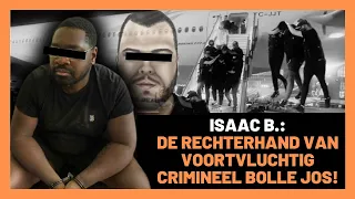 ISAAC B.: DE RECHTERHAND VAN VOORTVLUCHTIG CRIMINEEL BOLLE JOS!