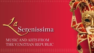 La Serenissima: Music and Arts from The Venetian Republic