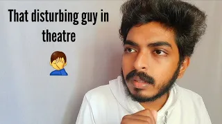 That disturbing guy in movie theatre ll saihemanthworld