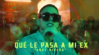 Andy Rivera - Que Le Pasa a Mi Ex [Official Video]