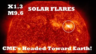 X1.3, M9.6 Solar Flares = Multiple CME's Headed Our Way - Full Analysis & Space Weather Predictions