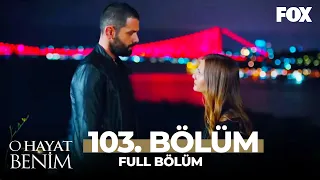 O Hayat Benim 103. Bölüm