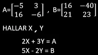 Sistema de ecuaciones con matrices, hallar la matriz x e y en el sistema de ecuaciones