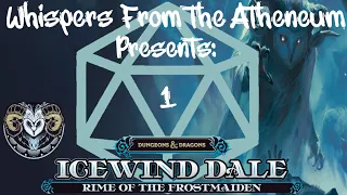 Whispers From the Atheneum | Icewind Dale: Rime of the Frostmaiden - Session 1|A Chilling Experience
