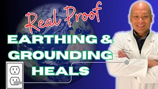 Scientific Reasons Why Earthing & Grounding Heals, Explained Simply by a Physician & Neuroscientist
