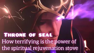 How terrifying is the power of the spiritual rejuvenation stove -- Throne of seal ep 61