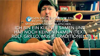 Ich bin ein kleiner Samen und hab noch keinen Namen (Text:Rolf Grillo/Musik:Trad.) hier v. J. Fastje