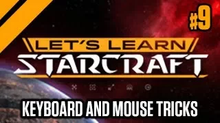 Let's Learn Starcraft #9: Keyboard and Mouse Tricks