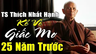 Thiền Sư Nhất Hạnh Kể Về GIẤC MƠ cách 25 năm Trước .... | TS THÍCH NHẤT HẠNH Giảng