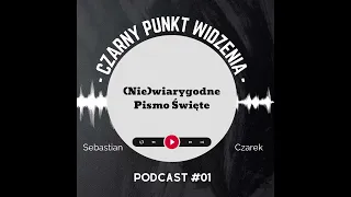 Czarny Punkt Widzenia - Odcinek #01 - (Nie)wiarygodne Pismo Święte