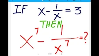 Algebra: If X - 1/X =3 then X^7 - 1/X^7 = ?