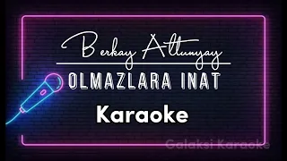 Berkay Altunyay - Olmazlara İnat Karaoke