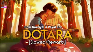 Dotara Lofi (Slowed+Rewarb) Jubin N, Mouni Roy, Payal D | Darsh Kothari,Vayu, BLM Studios| Bhushan K