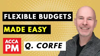 Flexible & Flexed Budgets MADE EASY | ACCA paper PM / F5 | Q. Corfe | PM Budgeting Help