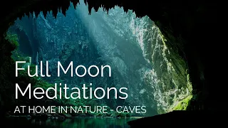 Full Moon Meditation - At Home in Nature: Caves (April 2024)