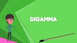 What is Digamma? Explain Digamma, Define Digamma, Meaning of Digamma