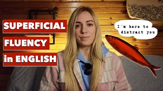 Superficial Fluency in English and How to Become Truly Fluent