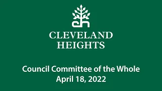 Cleveland Heights Council Committee of the Whole April 18, 2022