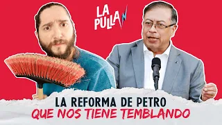 La reforma de Petro que tiene temblando a muchos | La Pulla