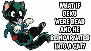 What if Deku were dead and he reincarnated into a cat? |Part 1|