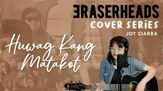 Huwag Kang Matakot - Eraserheads (joy ciarra cover) | Cover Series