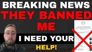 BREAKING NEWS! THEY BANNED ME! (I need your help)