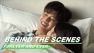Behind The Scenes: The Bed Scenes! "Don't Take Advantage Of Me"! | Forever and Ever | 一生一世 | iQIYI