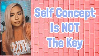 Why Self Concept is NOT the key to Manifesting everything you want