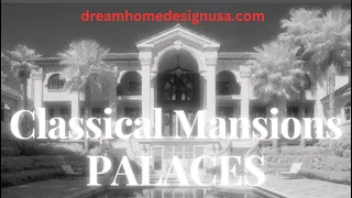 Best Designs for Beautiful Castles, Mansions Palaces in Classical French Italian Architectural Style