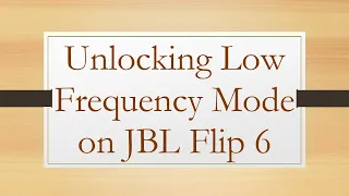 Unlocking Low Frequency Mode on JBL Flip 6