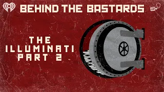Part Two: A Complete History of the Illuminati | BEHIND THE BASTARDS