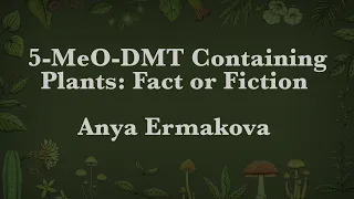 Anya Ermakova - 5-MeO-DMT Containing Plants: Fact or Fiction