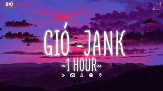 [ 1 HOUR ] Gió - Jank / Gió Mang Hương Về Giờ Em Nơi Đâuuu | Nhạc Lofi Chill Hot TikTok 2023