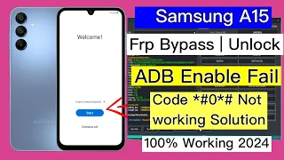 Samsung A15 Frp bypass Adb Enable Fail | Samsung A15 unlock google lock *#0*# code not working