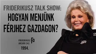 FRIDERIKUSZ TALK SHOW: HOGYAN MENJÜNK FÉRJHEZ GAZDAGON? Például Gábor Zsazsával, 1994. /// F.A. 242.