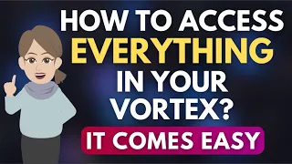 How to Access EVERYTHING in Your Vortex? (More You Want It - The Easier It Comes) 🌀 Abraham Hicks