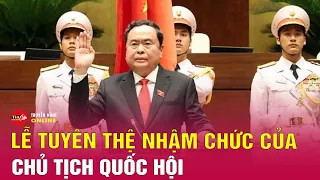 Hình ảnh tân Chủ tịch Quốc hội Trần Thanh Mẫn tuyên thệ nhậm chức | Tin24h