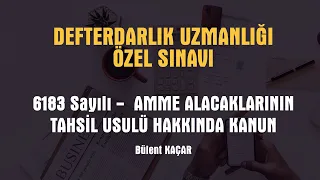 Defterdarlık Uzmanlığı Özel Sınavı - 6183 Sayılı Amme Alacaklarının Tahsili Usulü Hk. Kanun