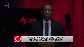 "One In Four Nigerians Have A Mental Health Disorder", True Or False? | The Proof