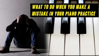What To Do When You Make a Mistake in Your Piano Practice