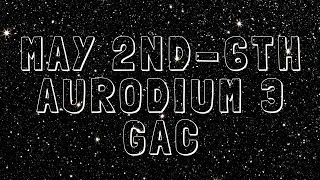 May 2nd-6th Aurodium GAC