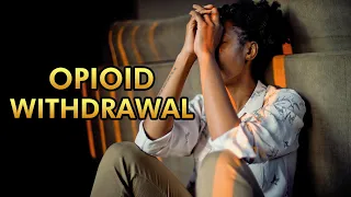 Opioid Withdrawal Symptoms Explained in Details