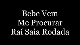 Raí Saia Rodada - Bebe Vem Me Procurar (letra)