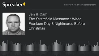 The Strathfield Massacre : Wade Frankum Day 8 Nightmares Before Christmas