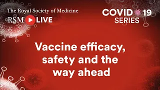 RSM COVID-19 Series | Episode 70: Vaccine efficacy, safety and the way ahead
