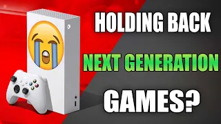 Is The Xbox Series S Holding Back Next Generation Gaming?!