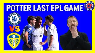 LAST EPL GAME FOR POTTER? CHELSEA vs LEEDS EARLY PREVIEW ~ PULISIC, KANTE TO PLAY? SILVA OUT