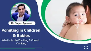 Vomiting in Children & Babies | What Is Acute Vomiting & Chronic Vomiting | Dr. Sajjan Agarwal