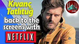 Kıvanç Tatlıtuğ returns to the screens on Netflix