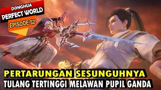 PERTARUNGAN SHI HAO VS SHI YI YANG SESUNGGUHNYA - Alur Cerita Perfect World Episode 52 sub indo